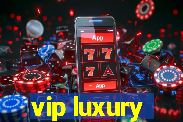 vip luxury